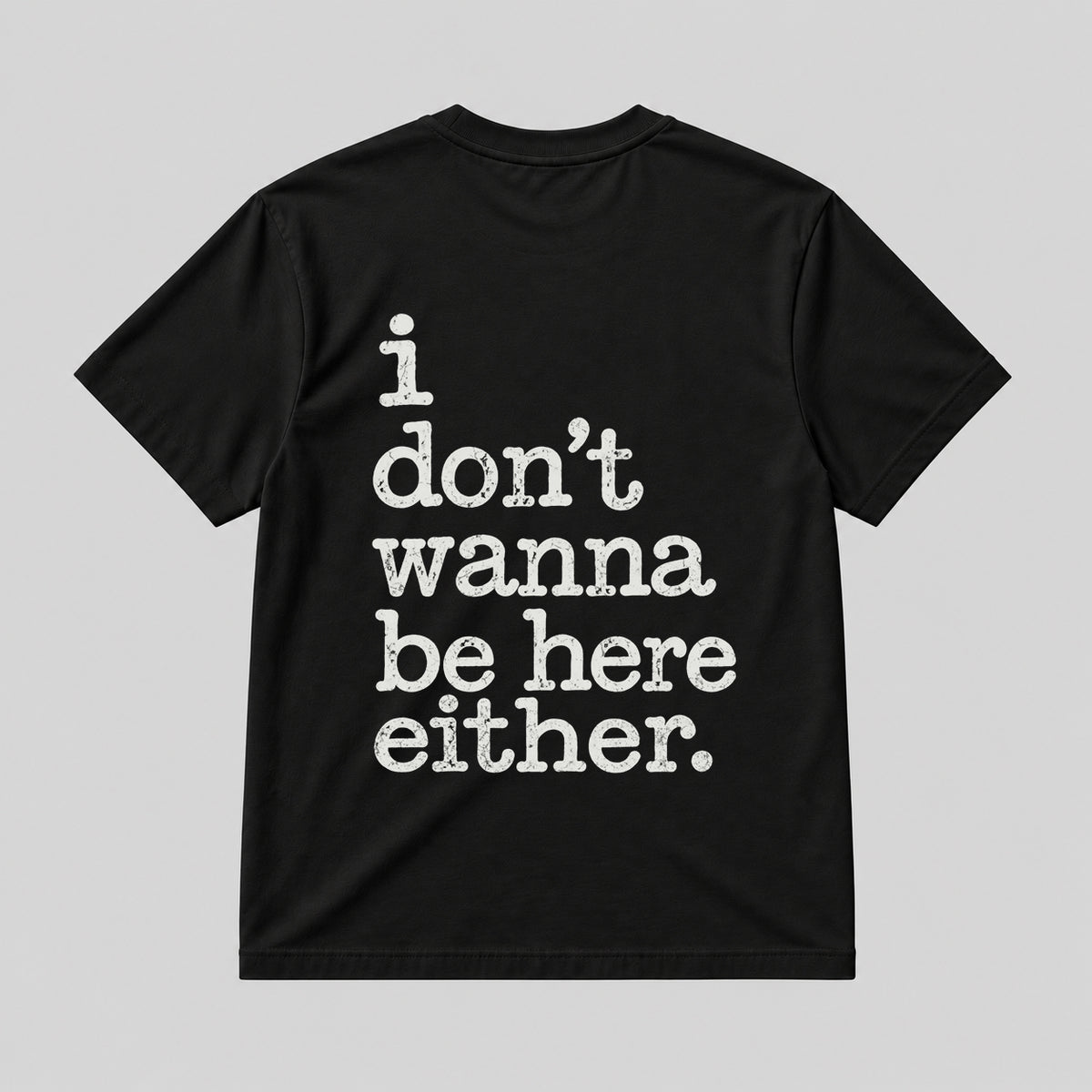 I DON'T WANNA BE HERE EITHER  BLACK