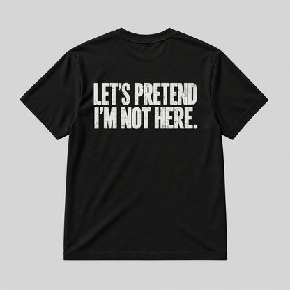 LET'S PRETEND I'M NOT HERE  BLACK
