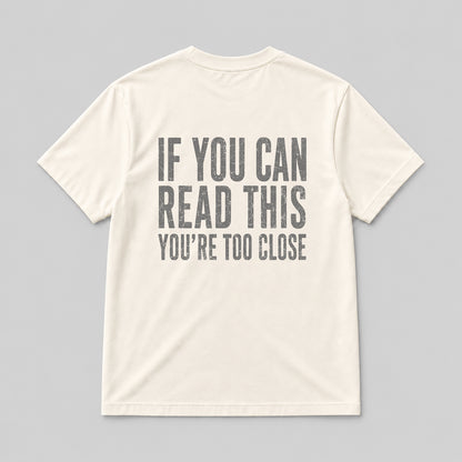 IF YOU CAN READ THIS YOU'RE TOO CLOSE  NATURAL