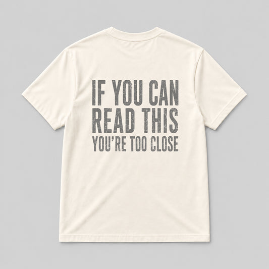IF YOU CAN READ THIS YOU'RE TOO CLOSE  NATURAL